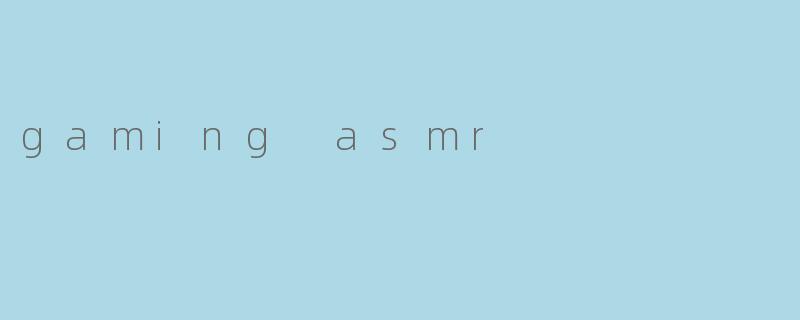gaming asmr